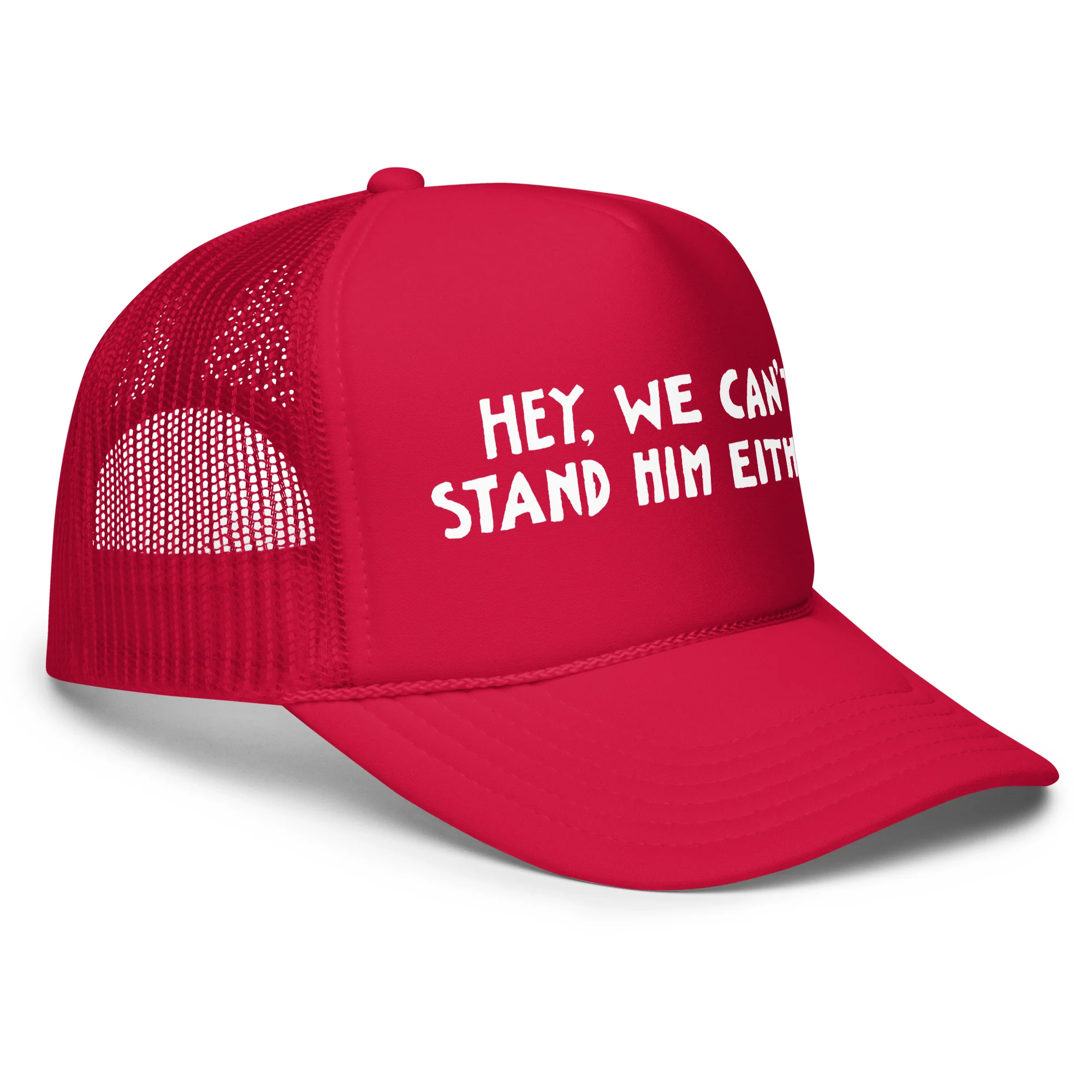 Hey, We Can't Stand Him Either Foam Trucker Hat - Image 9